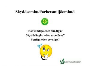 Skyddsombudarbetsmiljombud Ndvndiga eller ondiga Skyddsnglar eller sabotrer Synliga