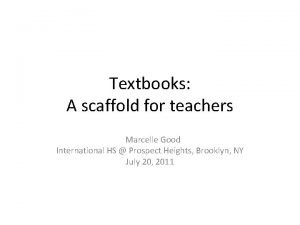 Textbooks A scaffold for teachers Marcelle Good International