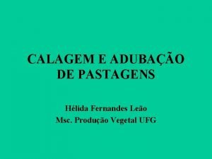 CALAGEM E ADUBAO DE PASTAGENS Hlida Fernandes Leo