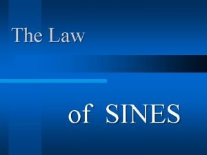 The Law of SINES The Law of SINES