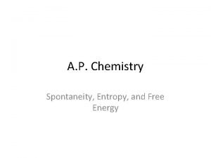 Ap chemistry spontaneity entropy and free energy Ap chemistry spontaneity entropy and free energy
