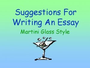 Suggestions For Writing An Essay Martini Glass Style