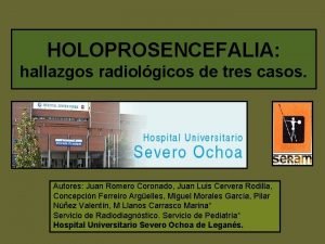 HOLOPROSENCEFALIA hallazgos radiolgicos de tres casos Autores Juan