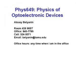 Phys 649 Physics of Optoelectronic Devices Alexey Belyanin