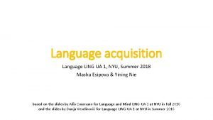 Language acquisition Language LING UA 1 NYU Summer