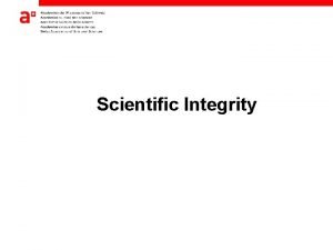 Scientific Integrity Scientific Integrity in science is a