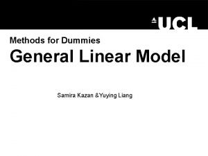Methods for Dummies General Linear Model Samira Kazan
