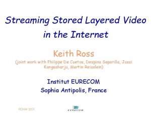 Streaming Stored Layered Video in the Internet Keith