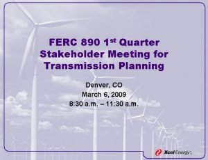FERC 890 1 st Quarter Stakeholder Meeting for