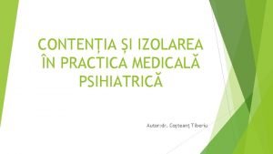 CONTENIA I IZOLAREA N PRACTICA MEDICAL PSIHIATRIC Autor