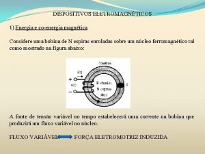 DISPOSITIVOS ELETROMAGNTICOS 1 Energia e coenergia magntica Considere