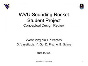 WVU Sounding Rocket Student Project Conceptual Design Review WVU Sounding Rocket Student Project Conceptual Design Review