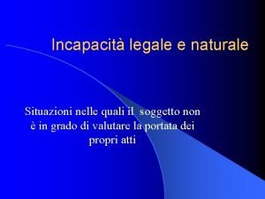 Incapacit legale e naturale Situazioni nelle quali il