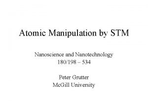 Atomic Manipulation by STM Nanoscience and Nanotechnology 180198