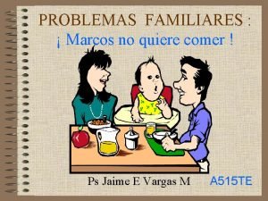 PROBLEMAS FAMILIARES Marcos no quiere comer Ps Jaime