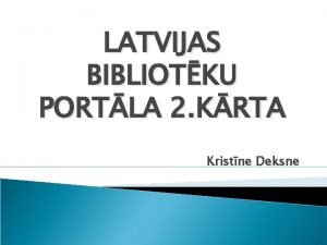 LATVIJAS BIBLIOTKU PORTLA 2 KRTA Kristne Deksne Fakti