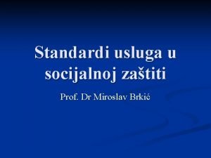 Standardi usluga u socijalnoj zatiti Prof Dr Miroslav