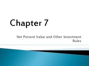 Chapter 7 Net Present Value and Other Investment