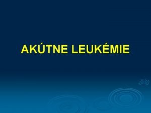 AKTNE LEUKMIE Leukmia biela krv z grec leucaemia