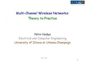 MultiChannel Wireless Networks Theory to Practice Nitin Vaidya