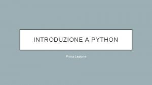 INTRODUZIONE A PYTHON Prima Lezione RIFERIMENTI sito ufficiale