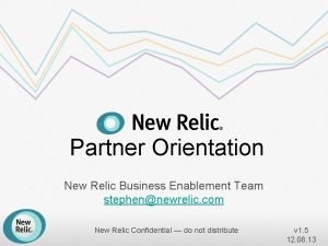 Partner Orientation New Relic Business Enablement Team stephennewrelic