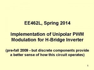 EE 462 L Spring 2014 Implementation of Unipolar