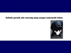 Dahulu pernah ada seorang yang sangat memusuhi Islam