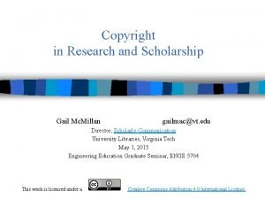 Copyright in Research and Scholarship Gail Mc Millan