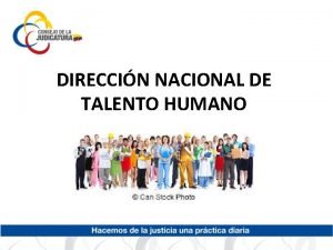 DIRECCIN NACIONAL DE TALENTO HUMANO MISIN Administrar y