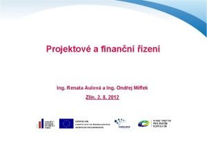 Projektov a finann zen Ing Renata Aulov a