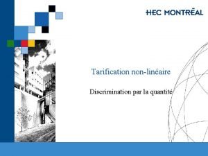 Tarification nonlinaire Discrimination par la quantit HEC MONTRAL