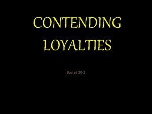 CONTENDING LOYALTIES Social 20 2 WHO IS TORN