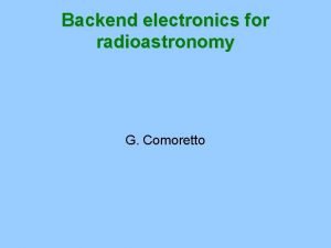 Backend electronics for radioastronomy G Comoretto Data processing
