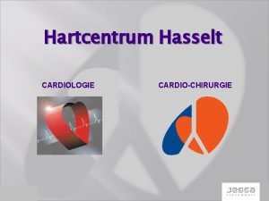 Hartcentrum Hasselt CARDIOLOGIE CARDIOCHIRURGIE INDICATIES VOOR AORTAKLEPVERVANGING BIJ