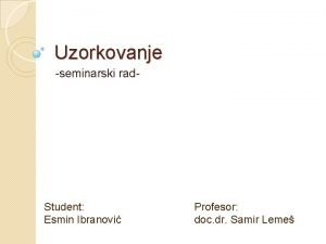 Uzorkovanje seminarski rad Student Esmin Ibranovi Profesor doc