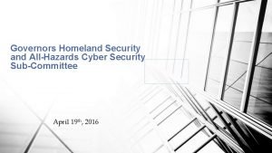 Governors Homeland Security and AllHazards Cyber Security SubCommittee