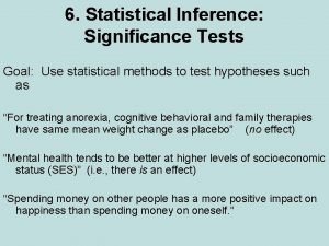 6 Statistical Inference Significance Tests Goal Use statistical