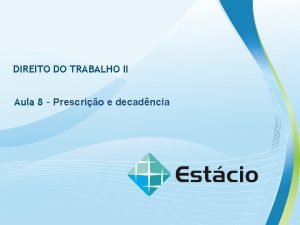 DIREITO DO TRABALHO II Aula 8 Prescrio e