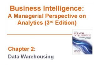 Business intelligence a managerial perspective on analytics