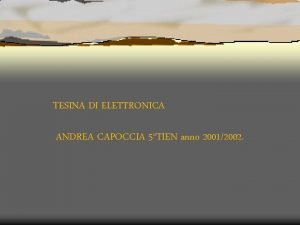 TESINA DI ELETTRONICA ANDREA CAPOCCIA 5TIEN anno 20012002
