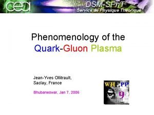 Phenomenology of the QuarkGluon Plasma JeanYves Ollitrault Saclay