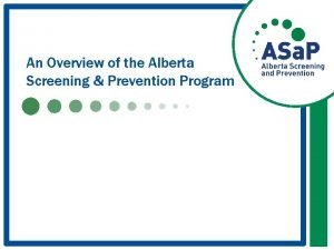 An Overview of the Alberta Screening Prevention Program