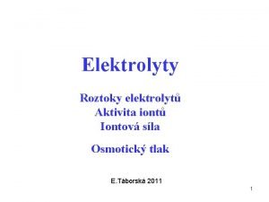 Elektrolyty Roztoky elektrolyt Aktivita iont Iontov sla Osmotick