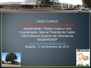 CASO CLNICO Doena hemorrgica do recmnascido Apresentao Rafael