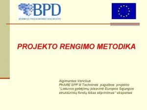 PROJEKTO RENGIMO METODIKA Algimantas Venckus PHARE SPP III