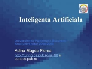 Inteligenta Artificiala Universitatea Politehnica Bucuresti Anul universitar 2008