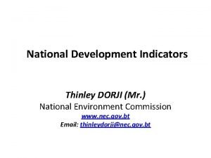 National Development Indicators Thinley DORJI Mr National Environment