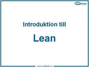 Introduktion till Lean www sandholm se Kundorienterad verksamhetsutveckling