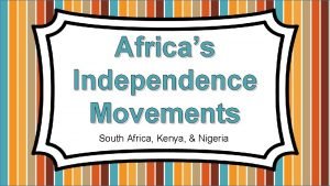 Africas Independence Movements South Africa Kenya Nigeria Whats